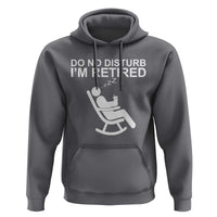 Retirement Gifts For Men Hoodie Do Not Disturb Im Retired