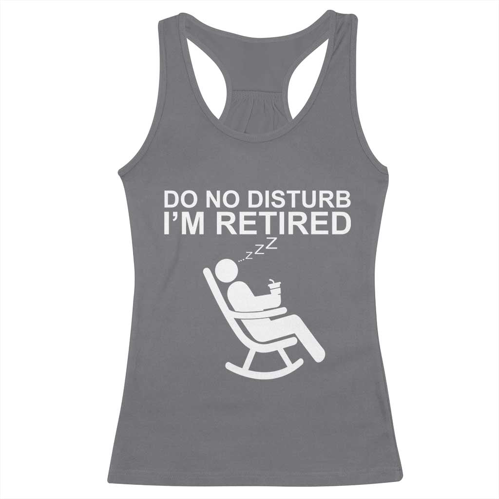 Retirement Gifts For Men Racerback Tank Top Do Not Disturb Im Retired