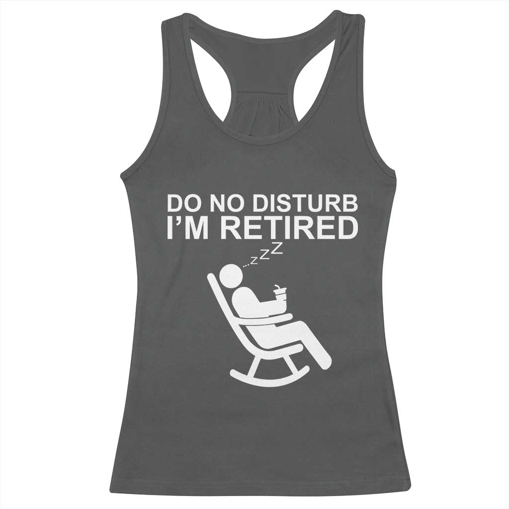 Retirement Gifts For Men Racerback Tank Top Do Not Disturb Im Retired