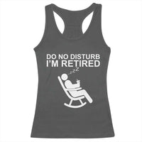 Retirement Gifts For Men Racerback Tank Top Do Not Disturb Im Retired