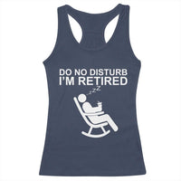 Retirement Gifts For Men Racerback Tank Top Do Not Disturb Im Retired