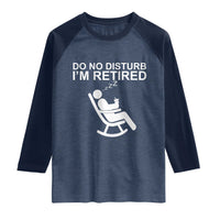 Retirement Gifts For Men Raglan Shirt Do Not Disturb Im Retired
