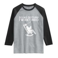 Retirement Gifts For Men Raglan Shirt Do Not Disturb Im Retired