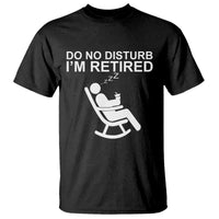 Retirement Gifts For Men T Shirt Do Not Disturb Im Retired