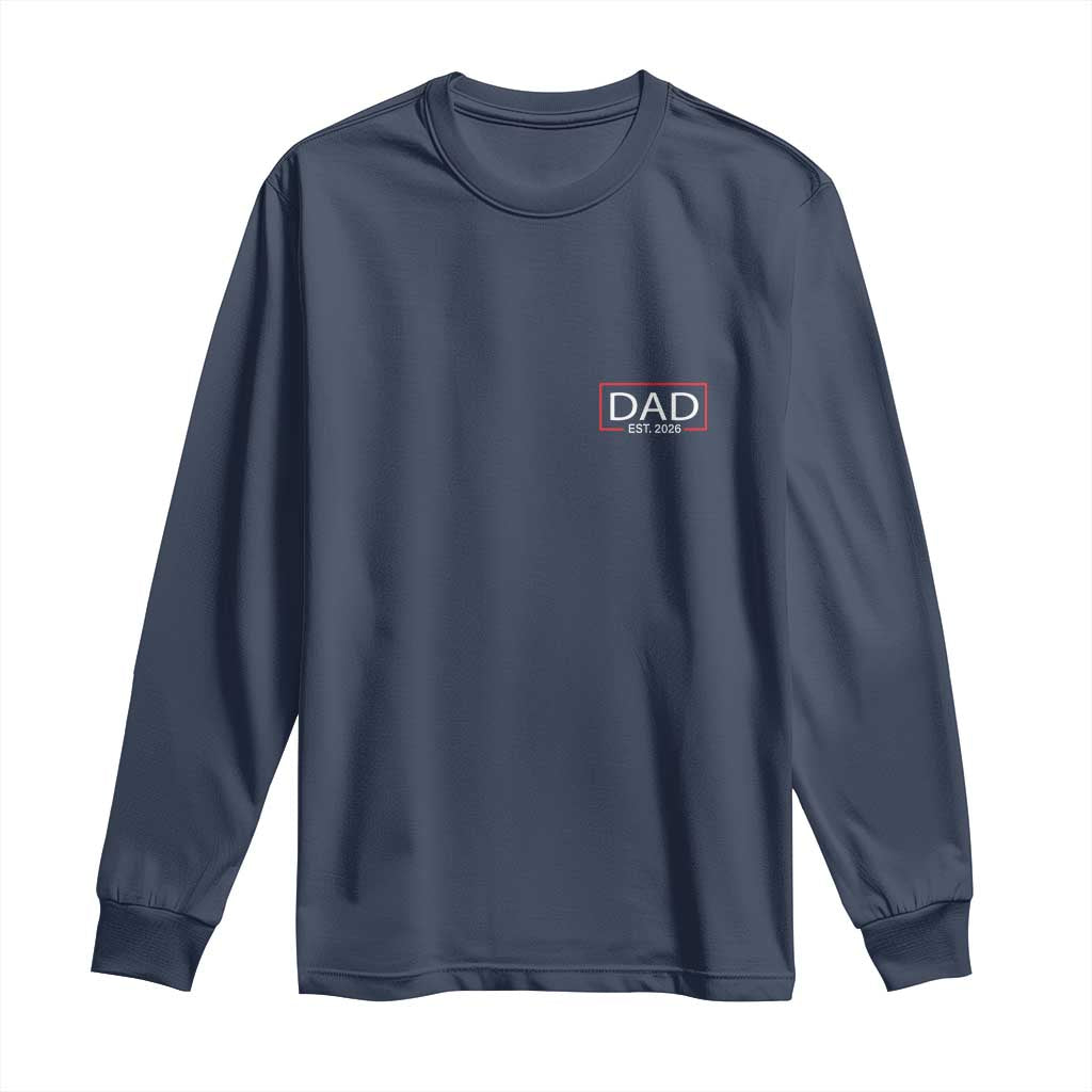 New Dad 2026 Long Sleeve Shirt First Fathers Day Promoted To Daddy Est 2026 - Wonder Print Shop