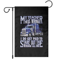 Funny Truck Driver Garden Flag My Teacher was Wrong Trucker Gift