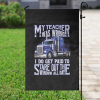 Funny Truck Driver Garden Flag My Teacher was Wrong Trucker Gift