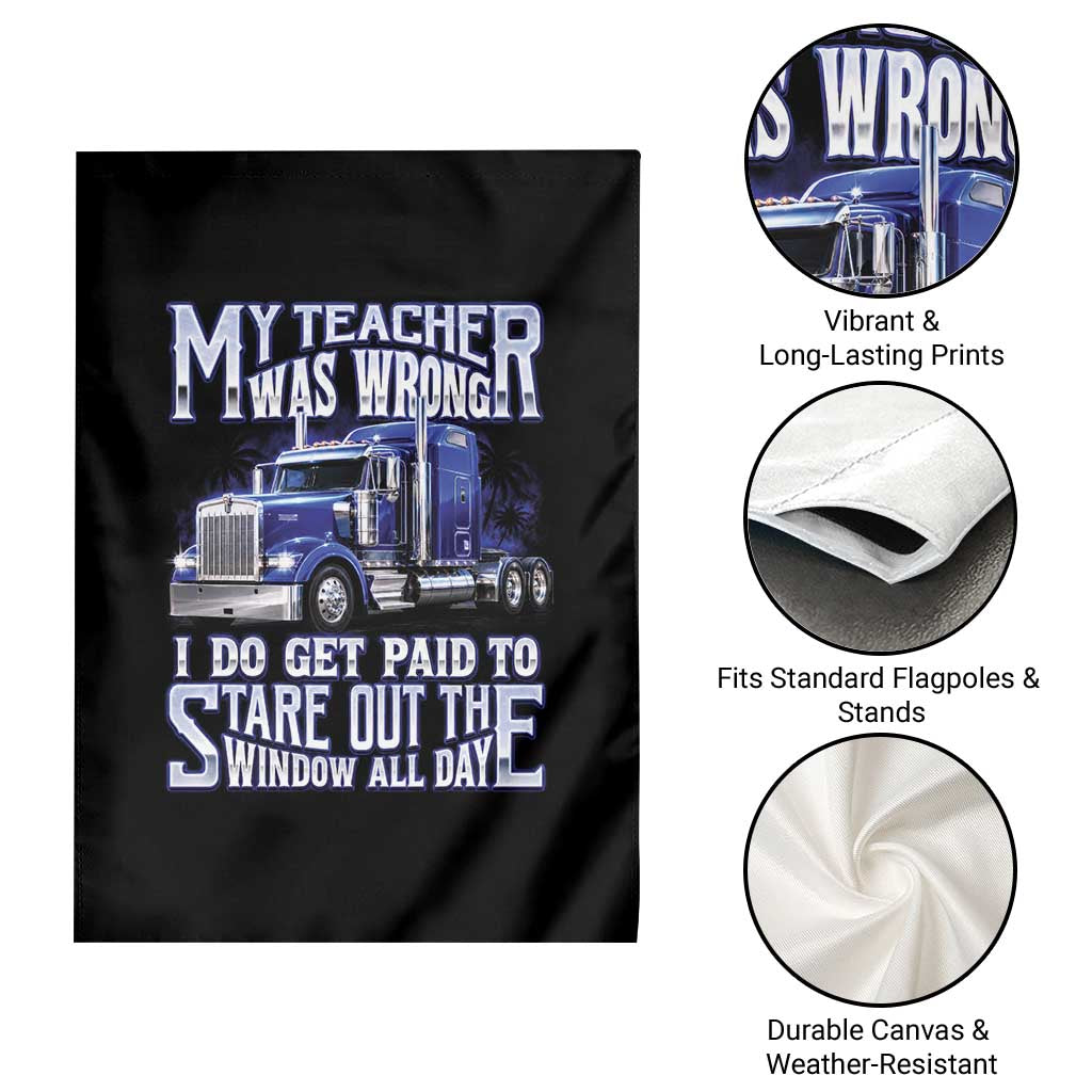 Funny Truck Driver Garden Flag My Teacher was Wrong Trucker Gift