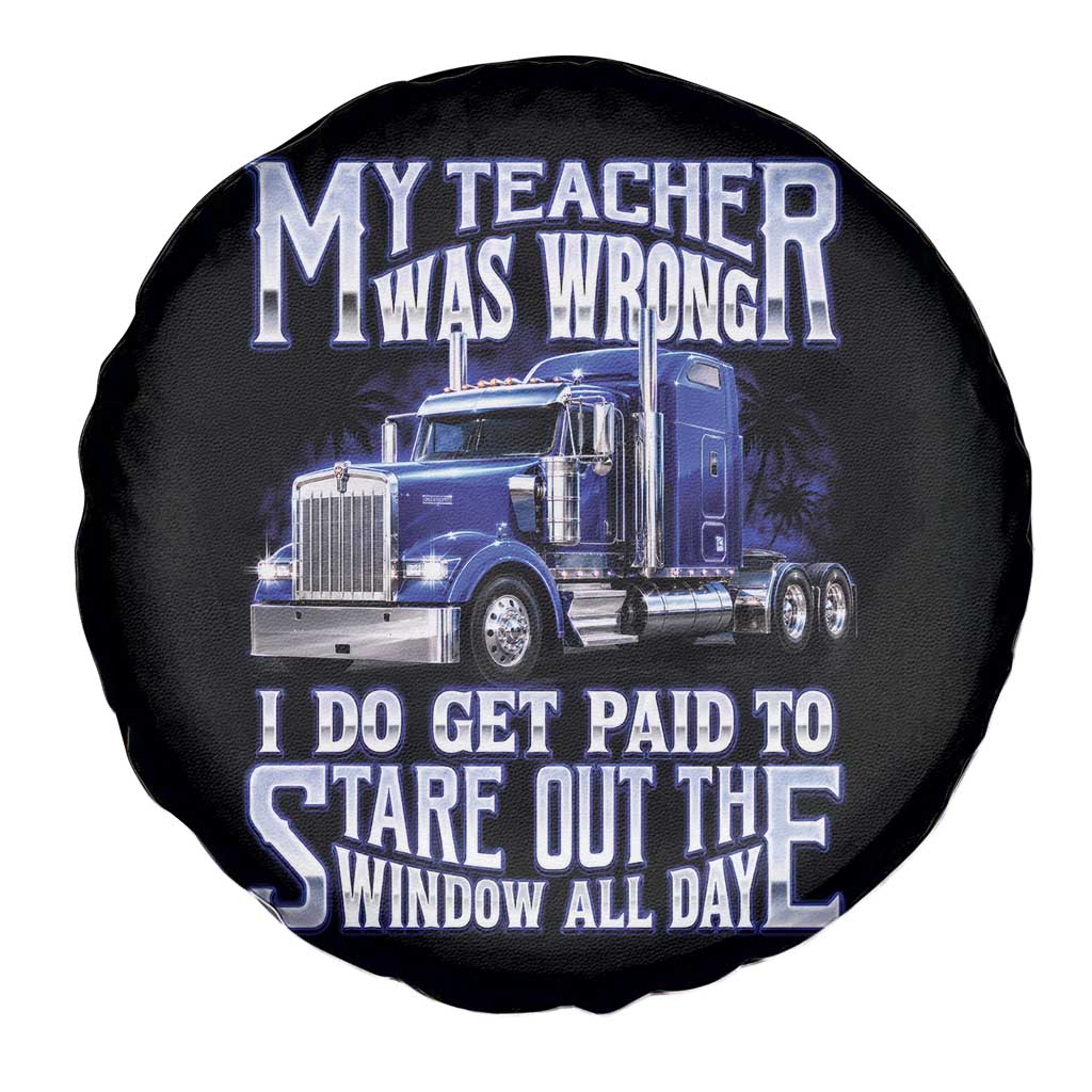 Funny Truck Driver Spare Tire Cover My Teacher was Wrong Trucker Gift