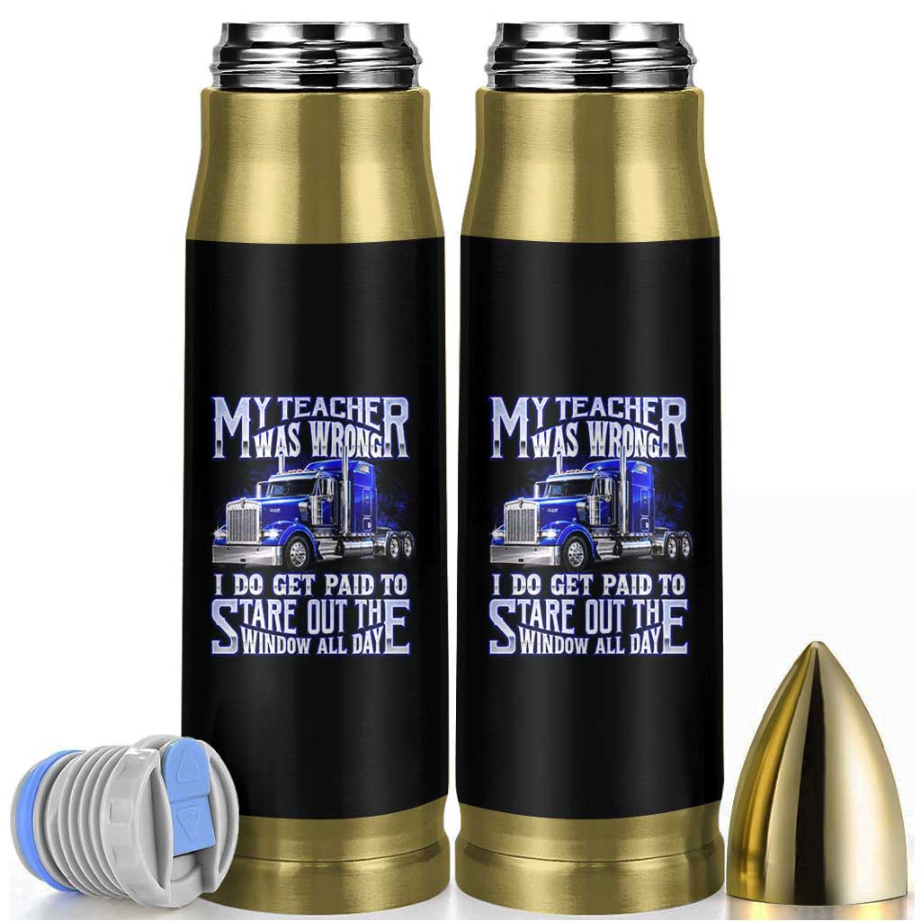 Funny Truck Driver Bullet Tumbler My Teacher was Wrong Trucker Gift