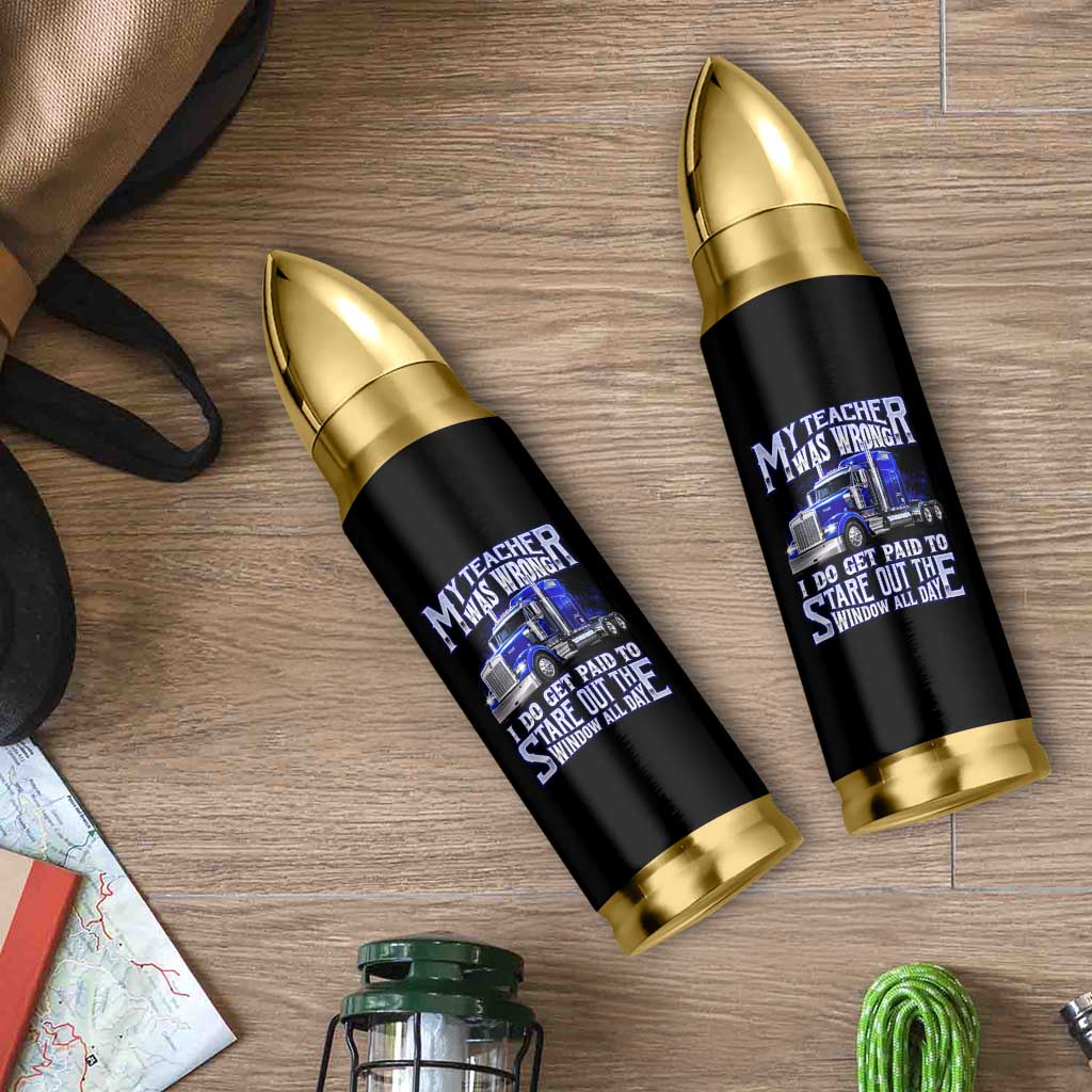 Funny Truck Driver Bullet Tumbler My Teacher was Wrong Trucker Gift