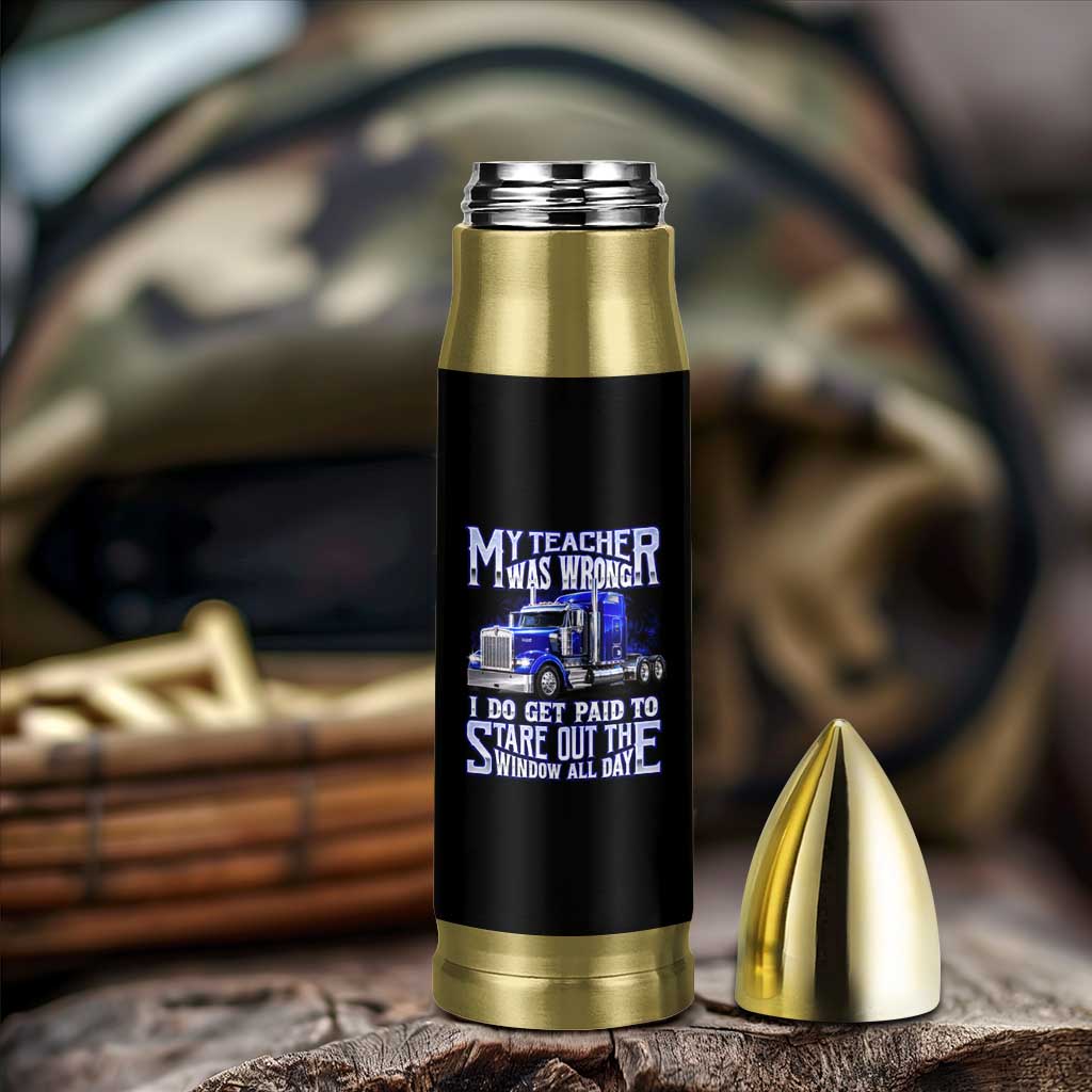 Funny Truck Driver Bullet Tumbler My Teacher was Wrong Trucker Gift