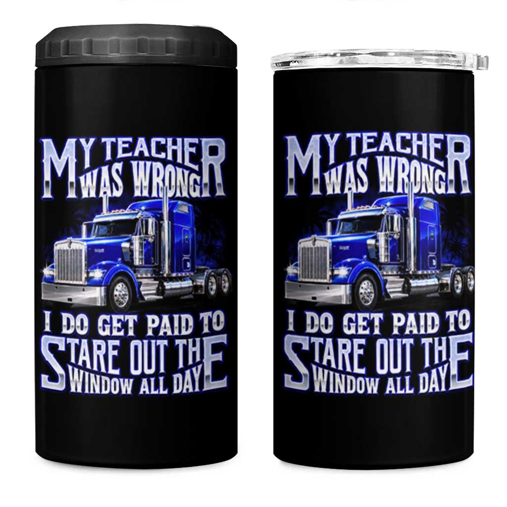 Funny Truck Driver 4 in 1 Can Cooler Tumbler My Teacher was Wrong Trucker Gift