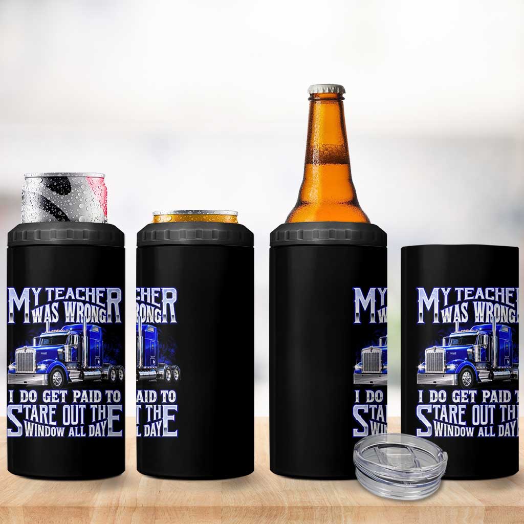 Funny Truck Driver 4 in 1 Can Cooler Tumbler My Teacher was Wrong Trucker Gift