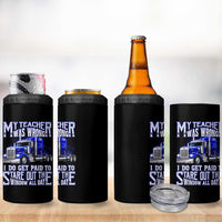 Funny Truck Driver 4 in 1 Can Cooler Tumbler My Teacher was Wrong Trucker Gift