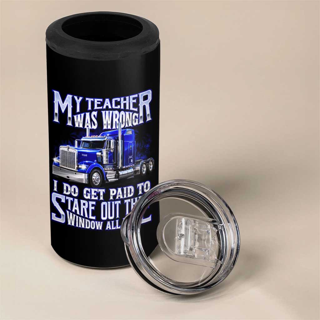 Funny Truck Driver 4 in 1 Can Cooler Tumbler My Teacher was Wrong Trucker Gift