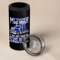 Funny Truck Driver 4 in 1 Can Cooler Tumbler My Teacher was Wrong Trucker Gift