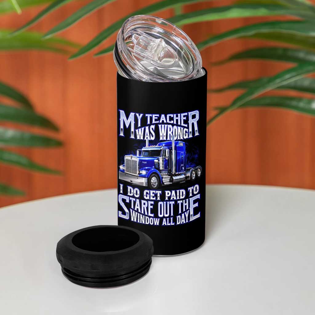 Funny Truck Driver 4 in 1 Can Cooler Tumbler My Teacher was Wrong Trucker Gift