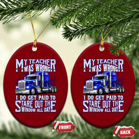 Funny Truck Driver Ceramic Ornament My Teacher was Wrong Trucker Gift