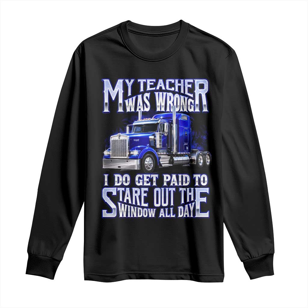 Funny Truck Driver Long Sleeve Shirt My Teacher was Wrong Trucker Gift