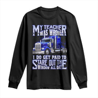 Funny Truck Driver Long Sleeve Shirt My Teacher was Wrong Trucker Gift