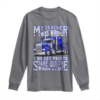 Funny Truck Driver Long Sleeve Shirt My Teacher was Wrong Trucker Gift