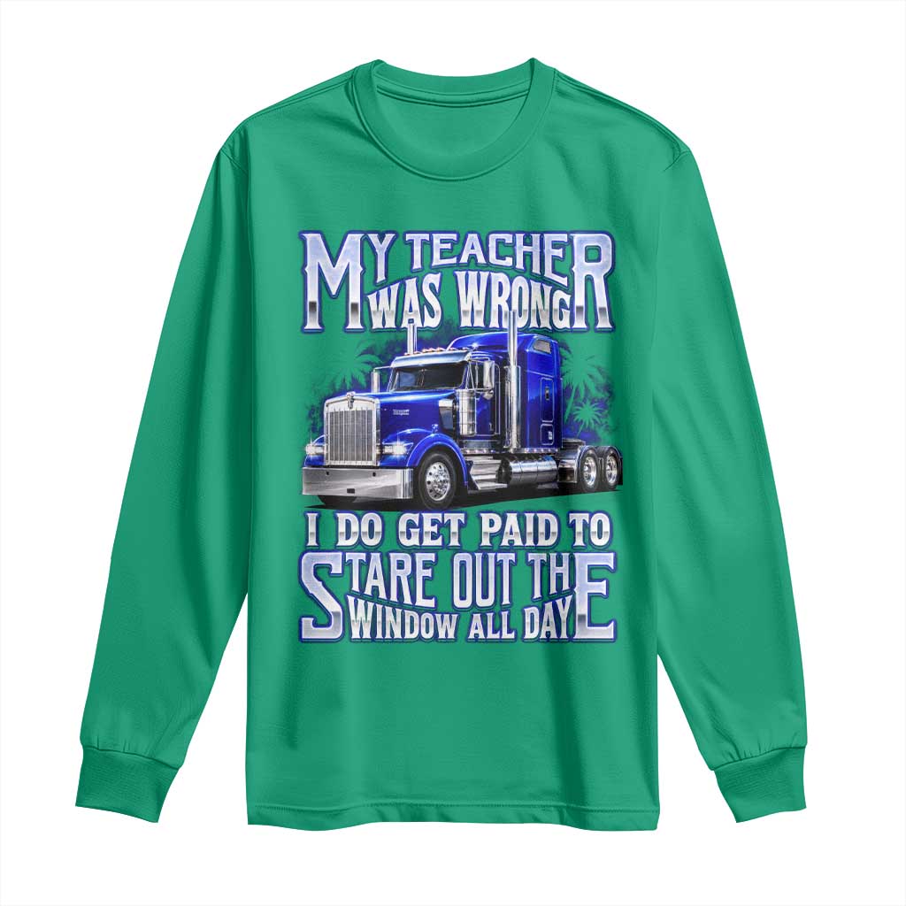 Funny Truck Driver Long Sleeve Shirt My Teacher was Wrong Trucker Gift