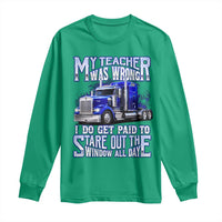 Funny Truck Driver Long Sleeve Shirt My Teacher was Wrong Trucker Gift