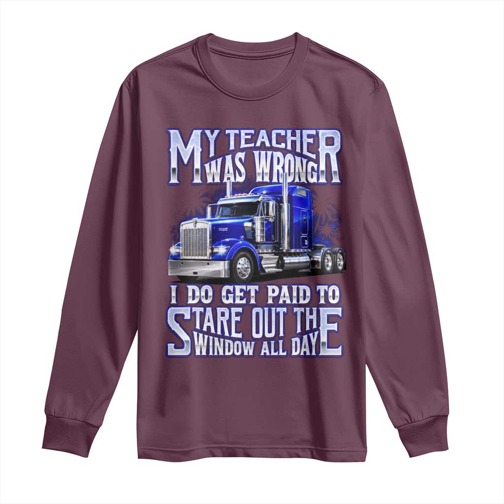 Funny Truck Driver Long Sleeve Shirt My Teacher was Wrong Trucker Gift