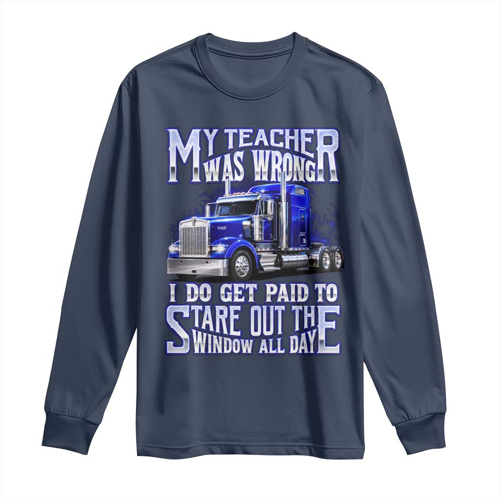 Funny Truck Driver Long Sleeve Shirt My Teacher was Wrong Trucker Gift