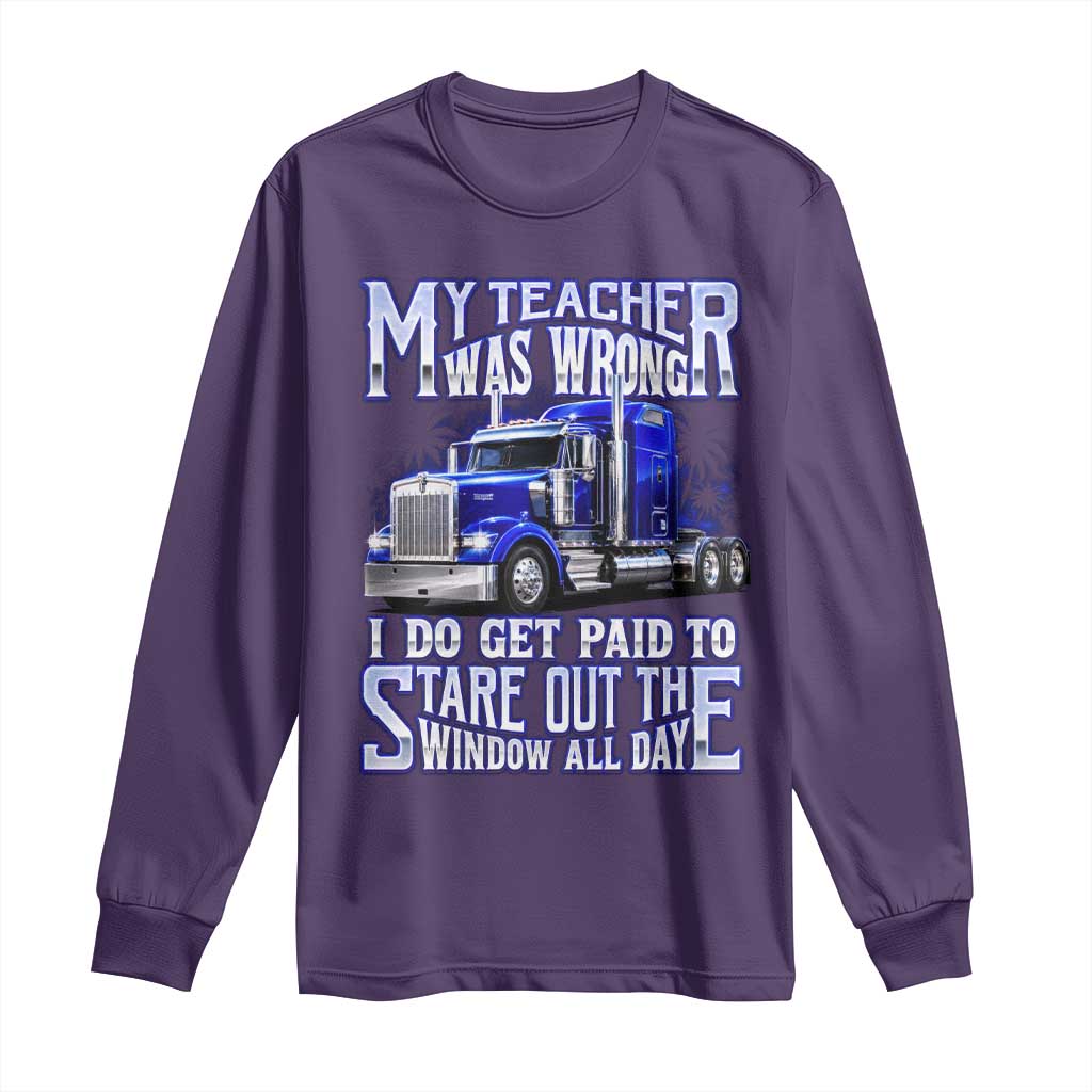 Funny Truck Driver Long Sleeve Shirt My Teacher was Wrong Trucker Gift