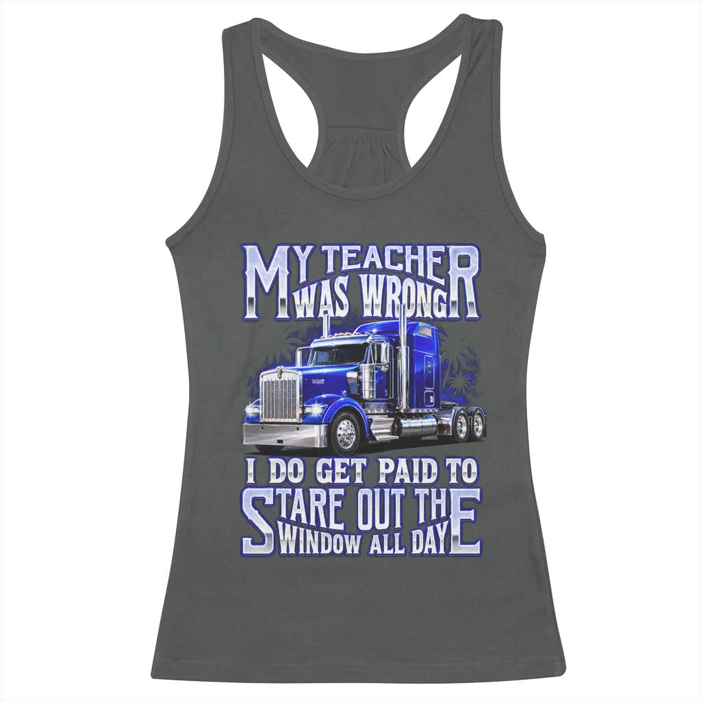 Funny Truck Driver Racerback Tank Top My Teacher was Wrong Trucker Gift