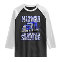 Funny Truck Driver Raglan Shirt My Teacher was Wrong Trucker Gift