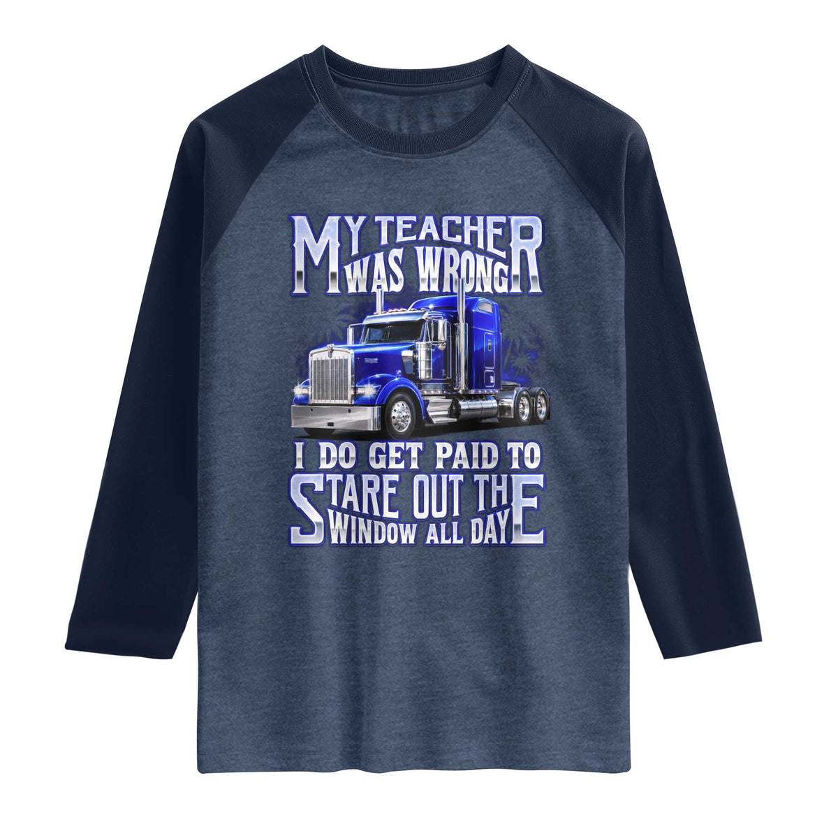 Funny Truck Driver Raglan Shirt My Teacher was Wrong Trucker Gift