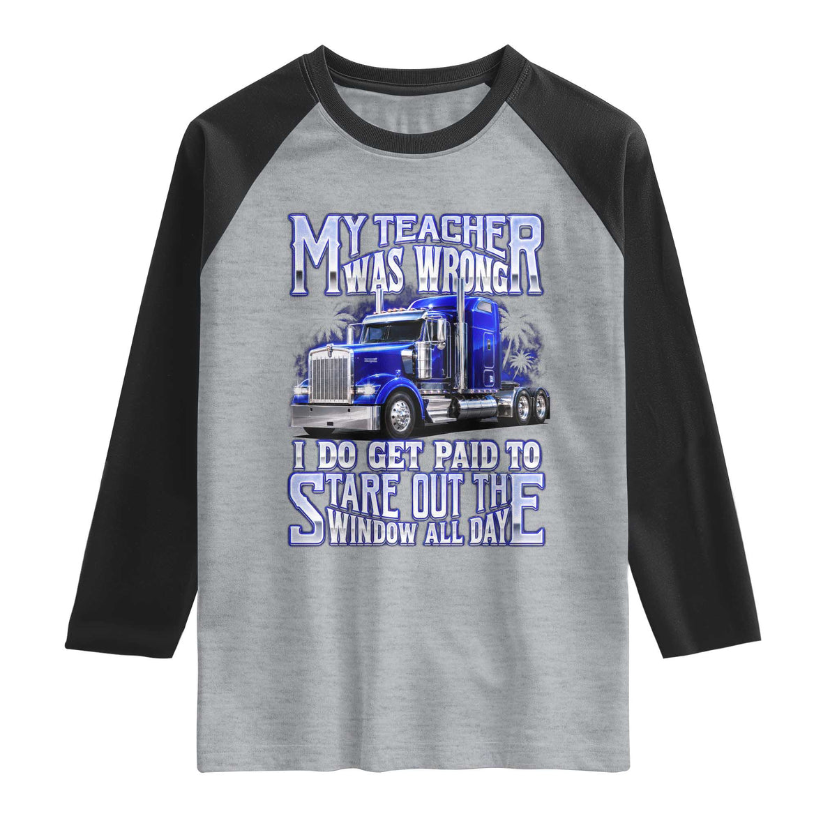 Funny Truck Driver Raglan Shirt My Teacher was Wrong Trucker Gift