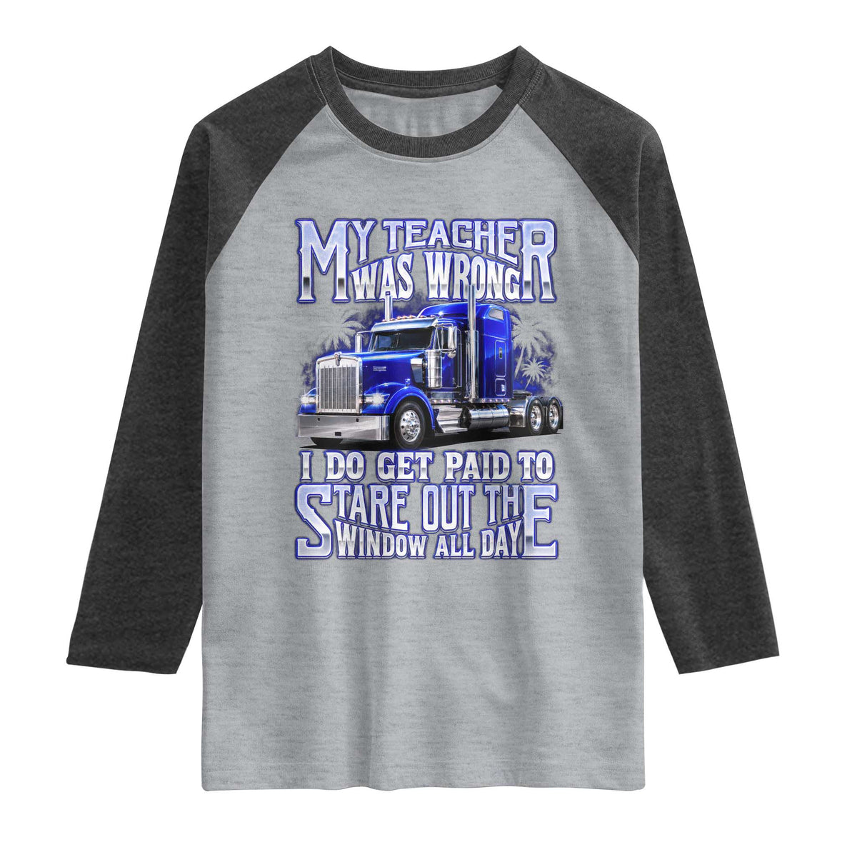 Funny Truck Driver Raglan Shirt My Teacher was Wrong Trucker Gift