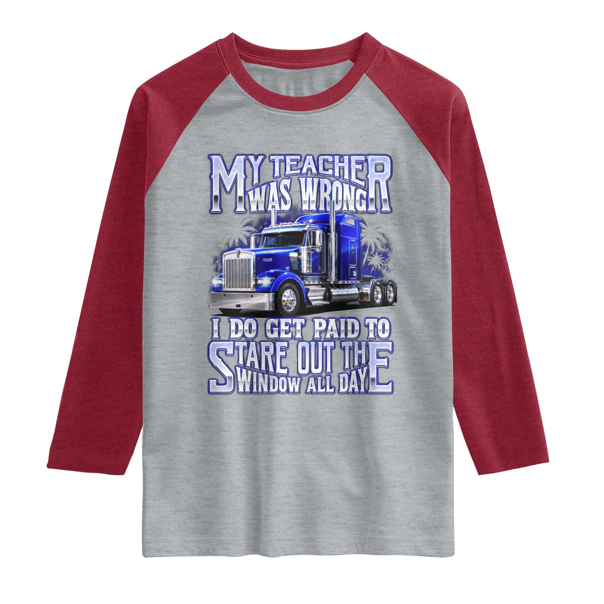 Funny Truck Driver Raglan Shirt My Teacher was Wrong Trucker Gift