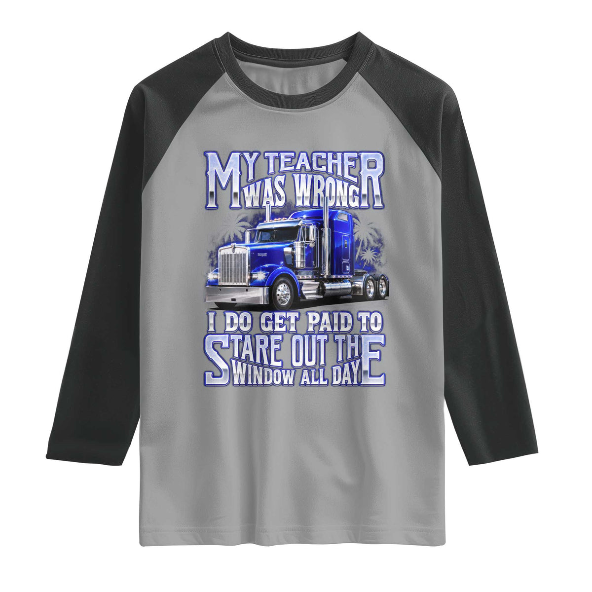 Funny Truck Driver Raglan Shirt My Teacher was Wrong Trucker Gift
