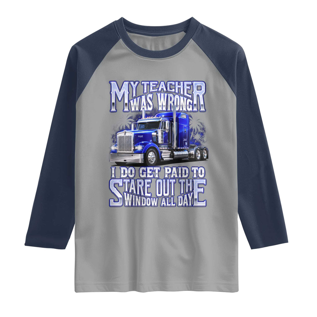 Funny Truck Driver Raglan Shirt My Teacher was Wrong Trucker Gift
