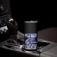 Funny Truck Driver Skinny Tumbler My Teacher was Wrong Trucker Gift