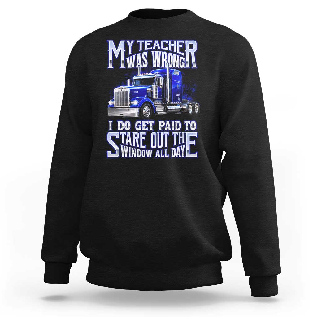 Funny Truck Driver Sweatshirt My Teacher was Wrong Trucker Gift