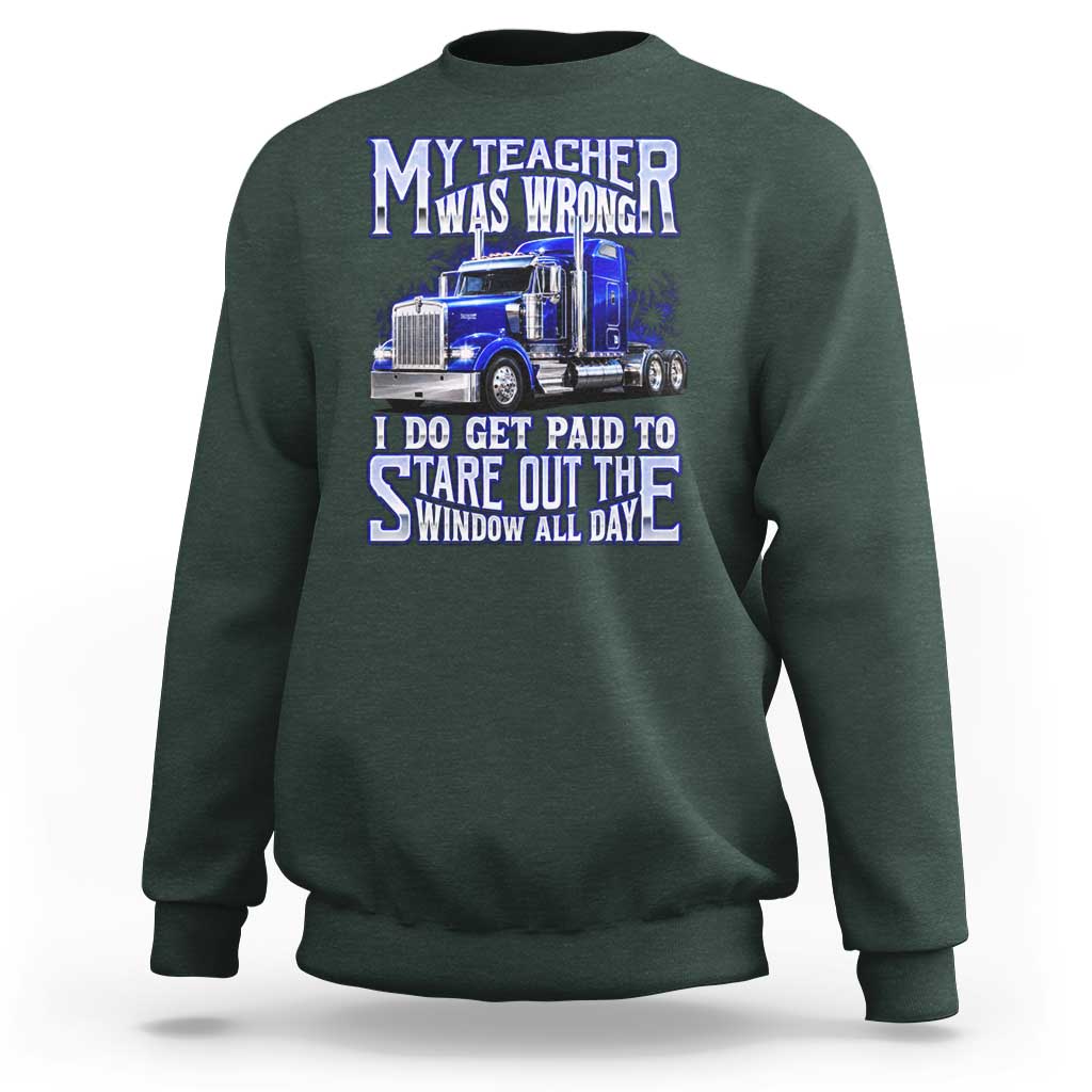 Funny Truck Driver Sweatshirt My Teacher was Wrong Trucker Gift