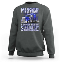 Funny Truck Driver Sweatshirt My Teacher was Wrong Trucker Gift