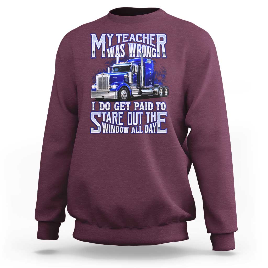 Funny Truck Driver Sweatshirt My Teacher was Wrong Trucker Gift