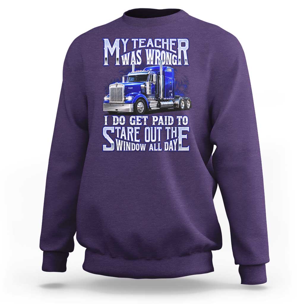 Funny Truck Driver Sweatshirt My Teacher was Wrong Trucker Gift