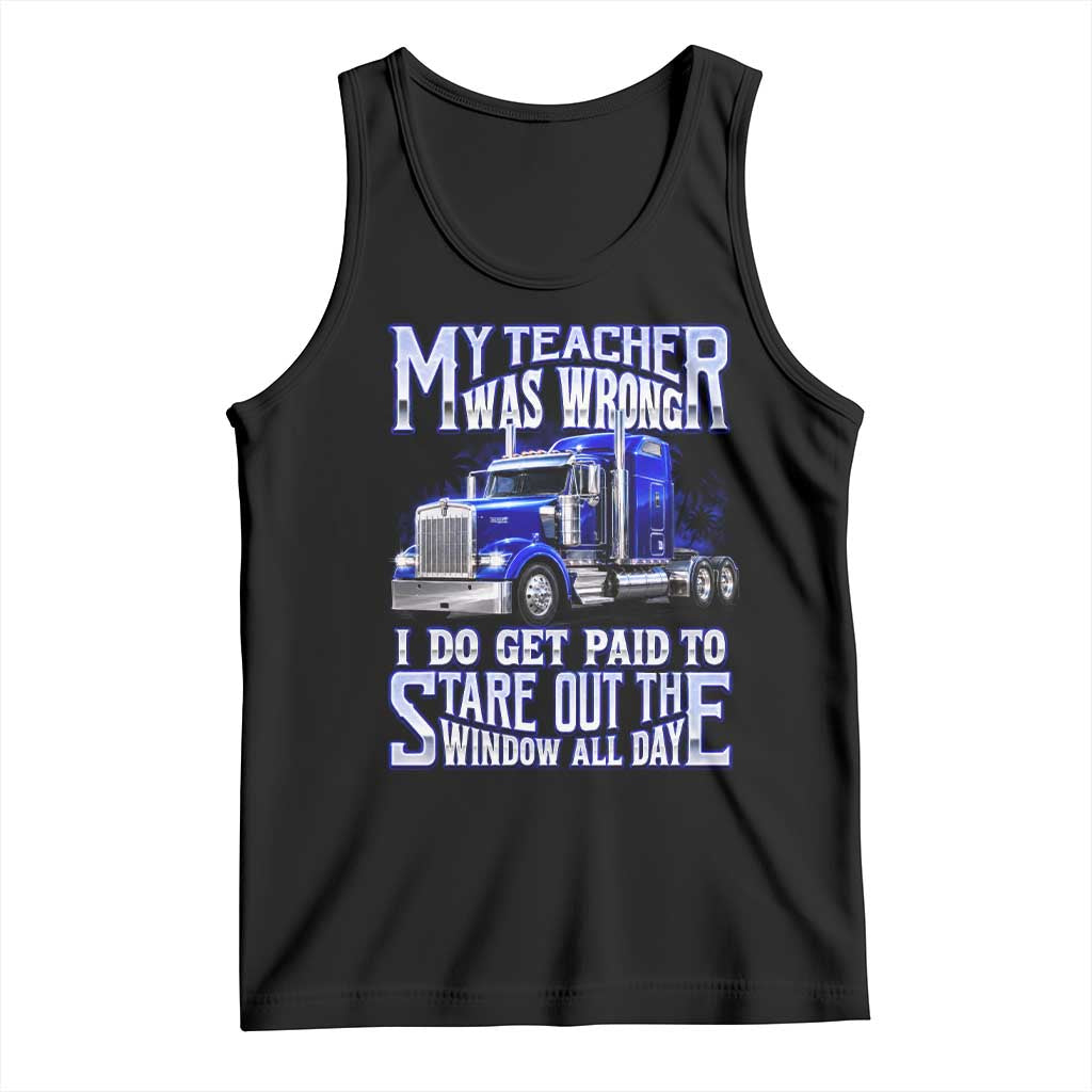 Funny Truck Driver Tank Top My Teacher was Wrong Trucker Gift