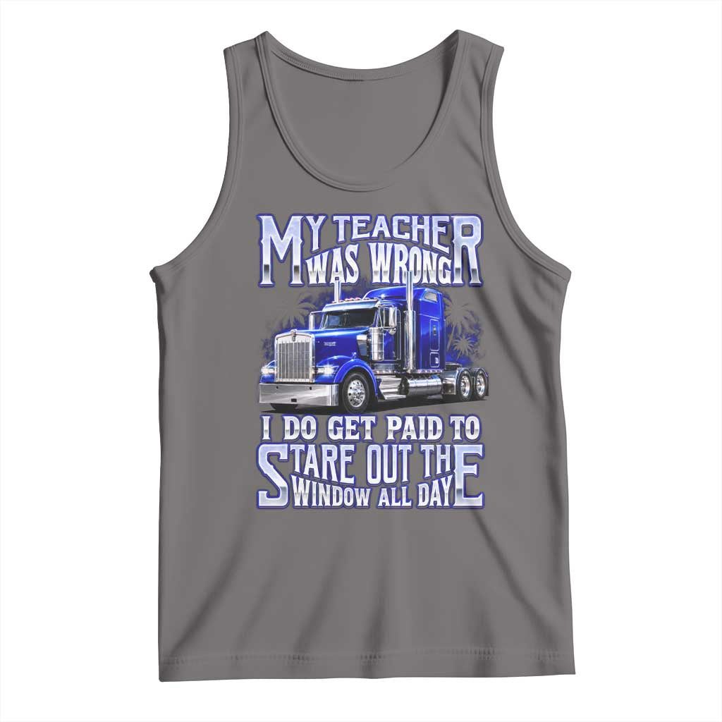 Funny Truck Driver Tank Top My Teacher was Wrong Trucker Gift