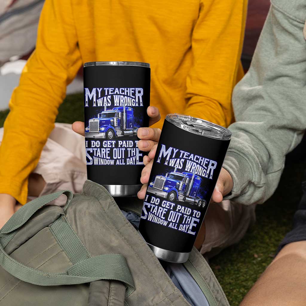 Funny Truck Driver Tumbler Cup My Teacher was Wrong Trucker Gift