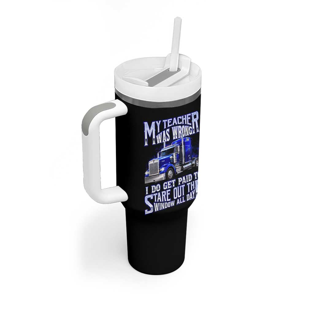 Funny Truck Driver Tumbler With Handle My Teacher was Wrong Trucker Gift