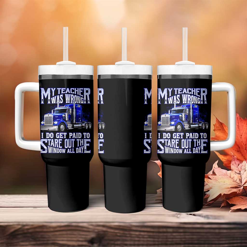 Funny Truck Driver Tumbler With Handle My Teacher was Wrong Trucker Gift